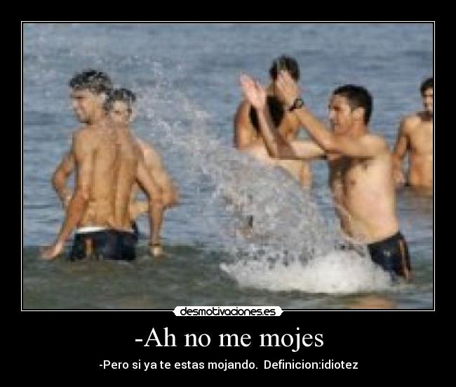 -Ah no me mojes - 