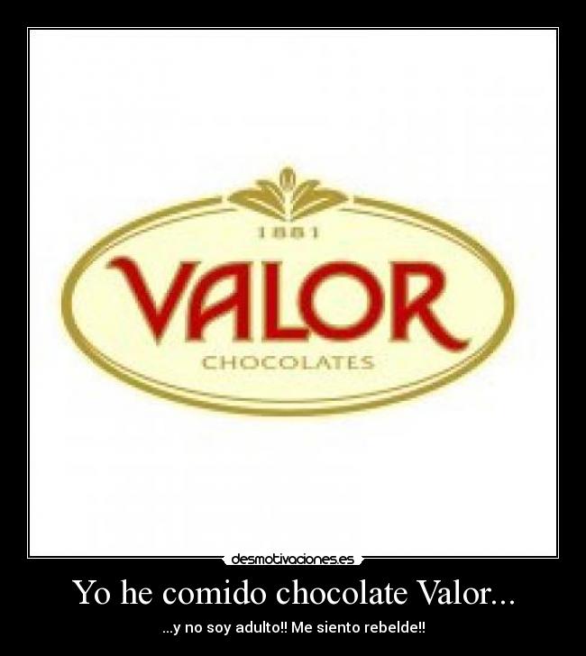 Yo he comido chocolate Valor... - 