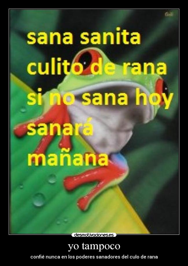 yo tampoco - confié nunca en los poderes sanadores del culo de rana