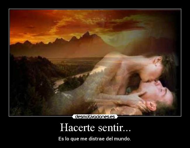 Hacerte sentir... -