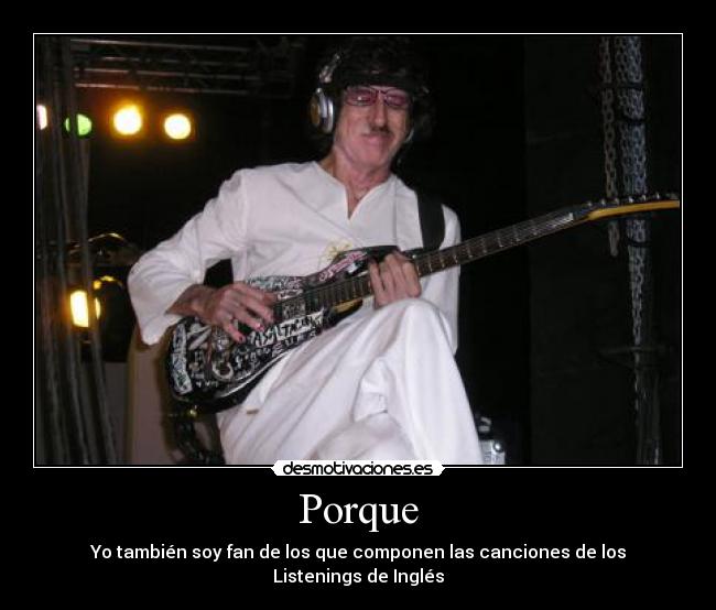Porque - Yo también soy fan de los que componen las canciones de los Listenings de Inglés