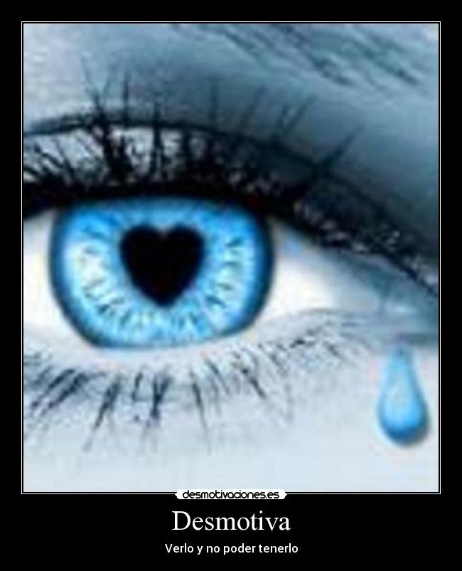 Desmotiva - Verlo y no poder tenerlo