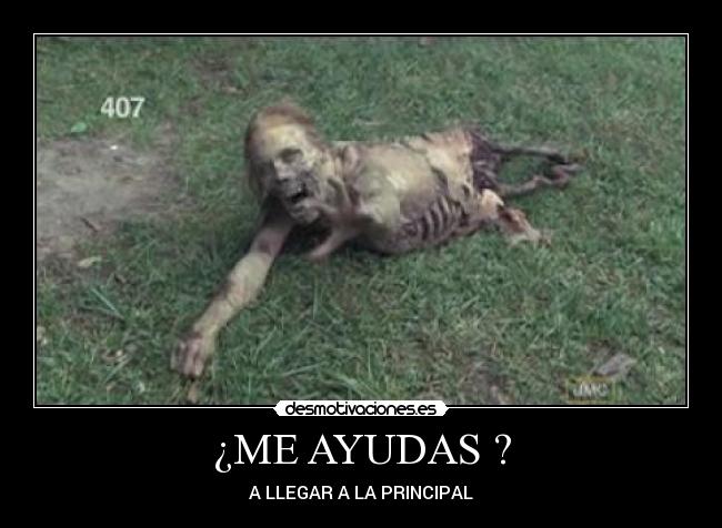 ¿ME AYUDAS ? - A LLEGAR A LA PRINCIPAL