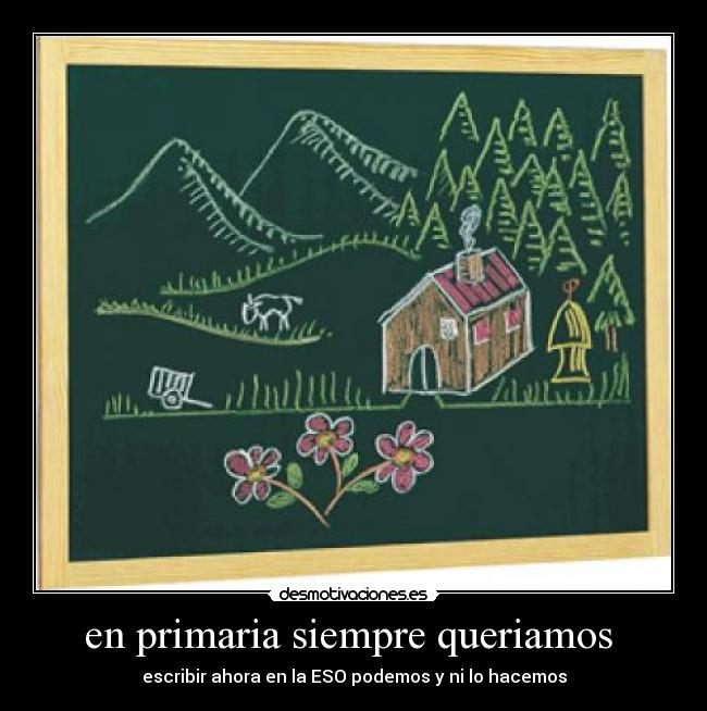 en primaria siempre queriamos -