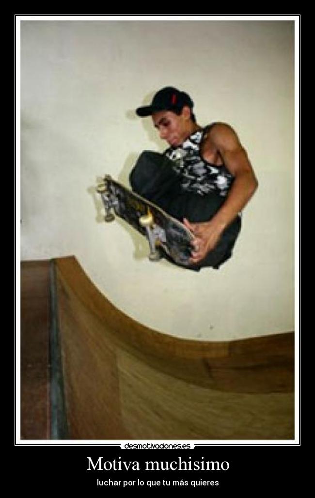 Motiva muchisimo - luchar por lo que tu más quieres