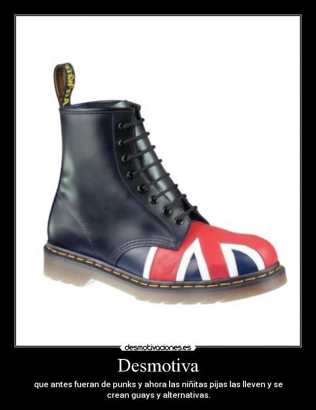 Desmotiva - que antes fueran de punks y ahora las niñitas pijas las lleven y se
crean guays y alternativas.