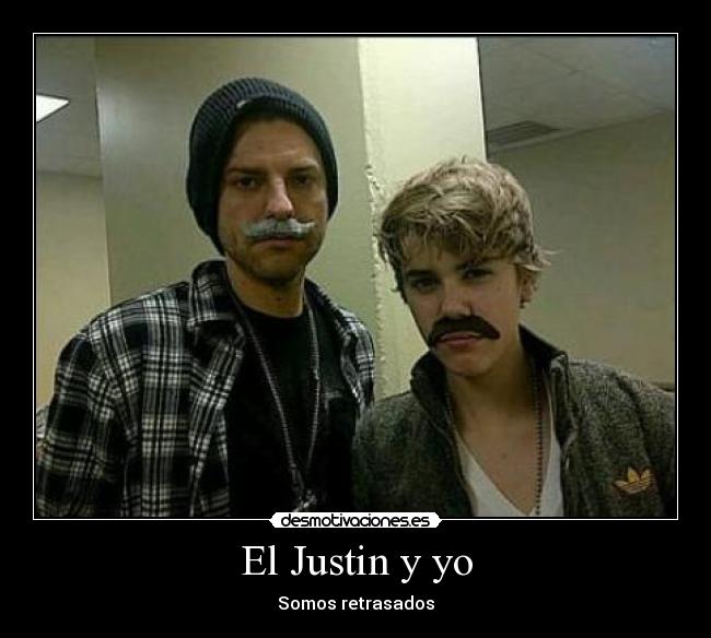 El Justin y yo - Somos retrasados
