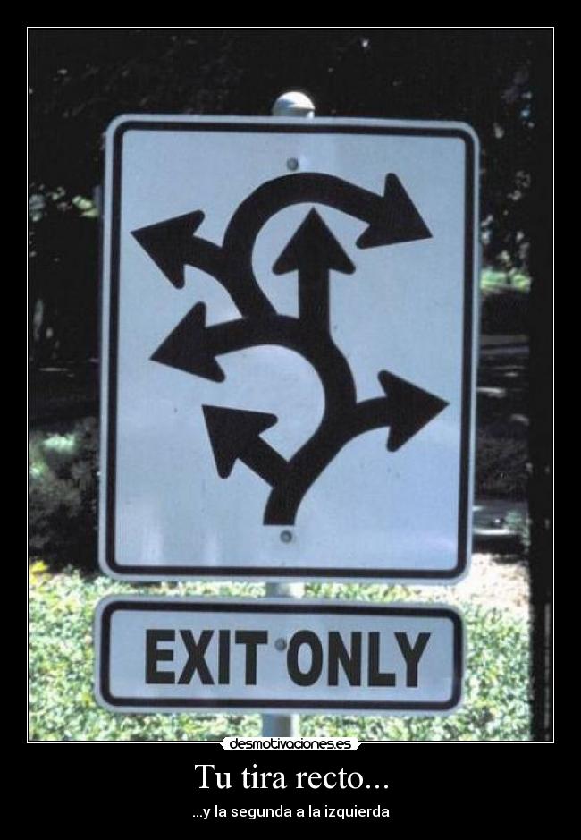 Tu tira recto... - ...y la segunda a la izquierda