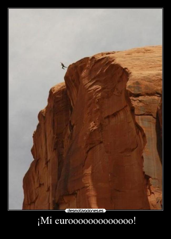 ¡Mi eurooooooooooooo! -