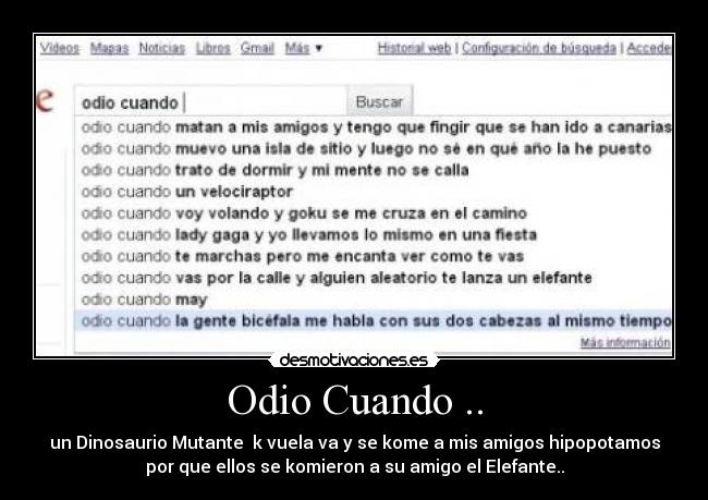 Odio Cuando .. - un Dinosaurio Mutante k vuela va y se kome a mis amigos hipopotamos
por que ellos se komieron a su amigo el Elefante..