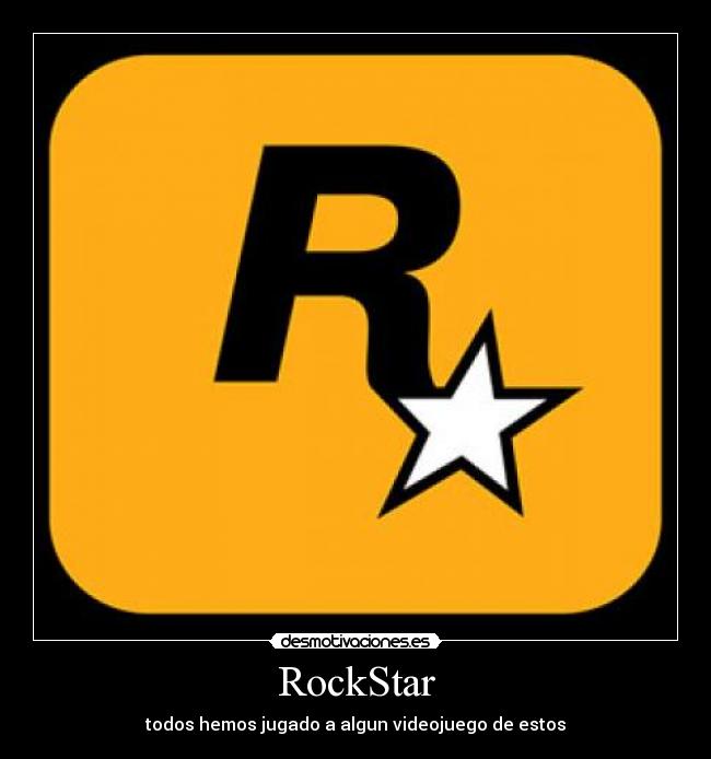 RockStar - todos hemos jugado a algun videojuego de estos