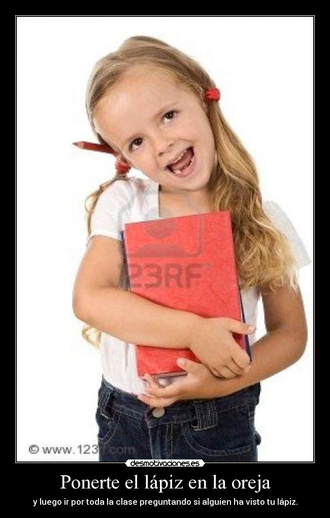 carteles ponerte lapiz oreja luego por toda clase preguntando alguien visto lapiz desmotivaciones