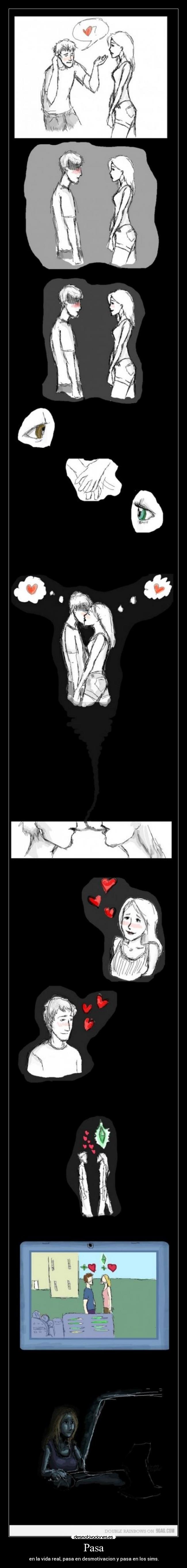 Pasa - en la vida real, pasa en desmotivacion y pasa en los sims.