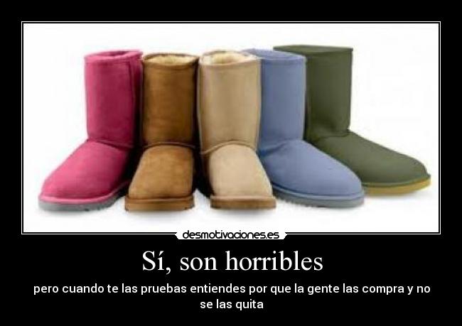 Sí, son horribles -