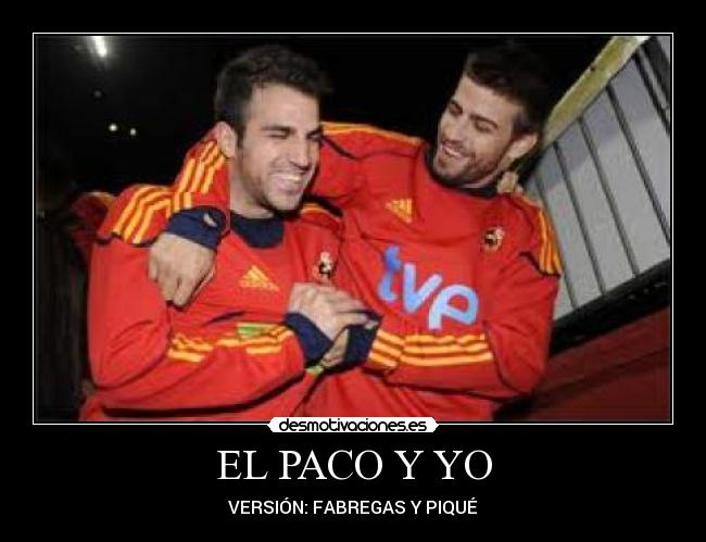 EL PACO Y YO - VERSIÓN: FABREGAS Y PIQUÉ