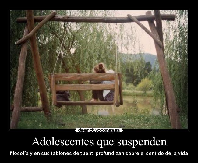 Adolescentes que suspenden - filosofía y en sus tablones de tuenti profundizan sobre el sentido de la vida