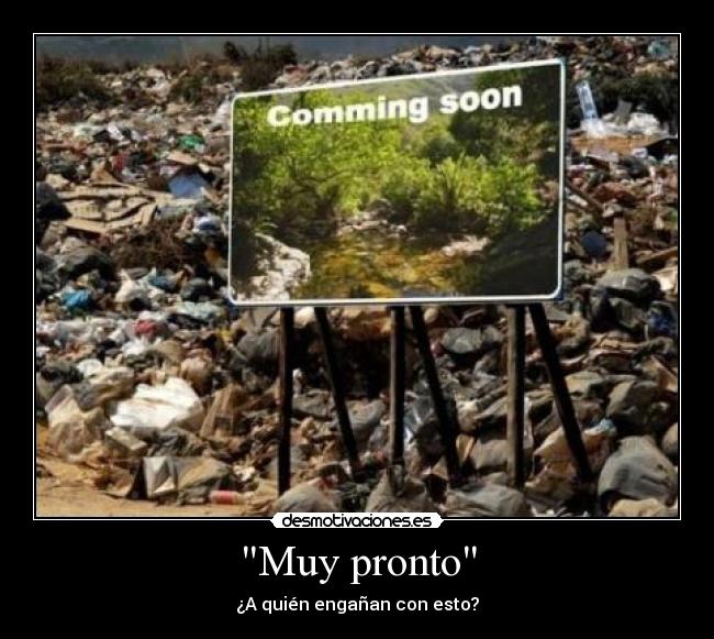 Muy pronto - ¿A quién engañan con esto?