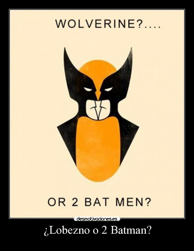 ¿Lobezno o 2 Batman? - 