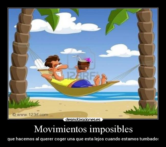 Movimientos imposibles - que hacemos al querer coger una que esta lejos cuando estamos tumbados