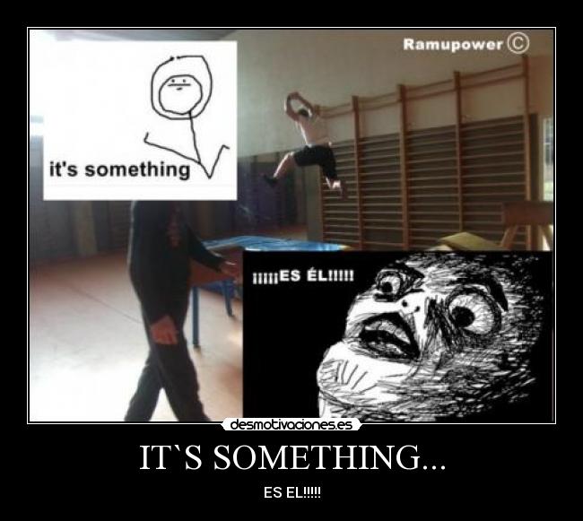 IT`S SOMETHING... -