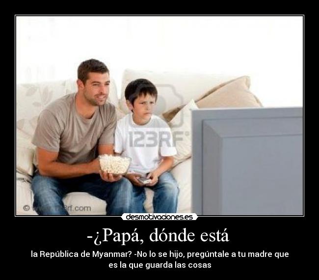 -¿Papá, dónde está  - 