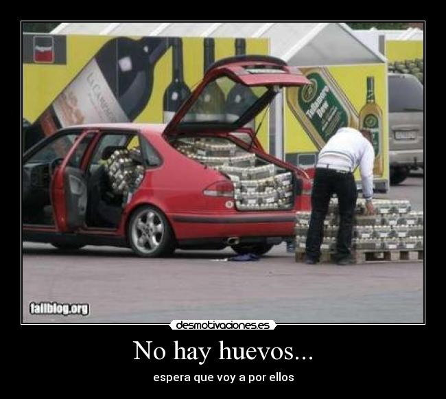 No hay huevos... - espera que voy a por ellos