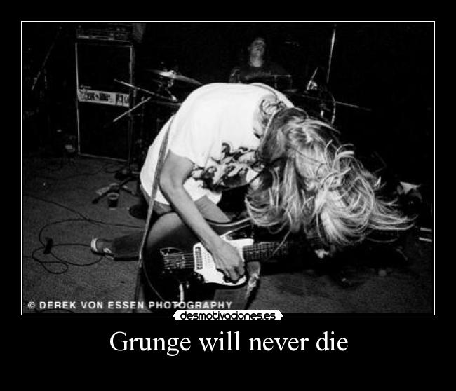 Grunge will never die -