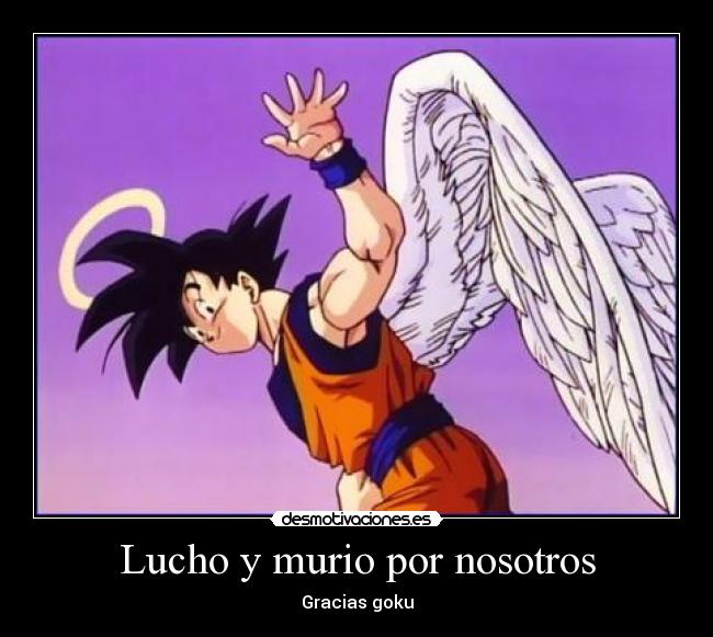 Lucho y murio por nosotros - Gracias goku