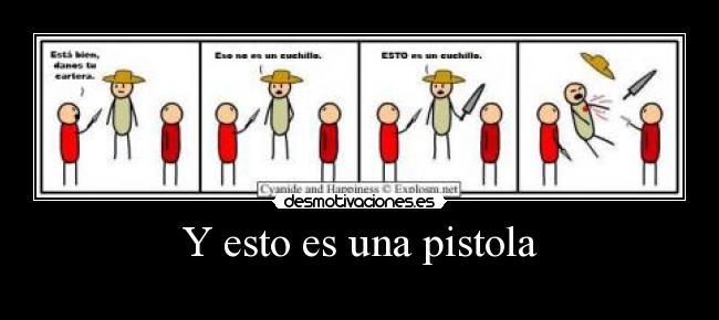 Y esto es una pistola -