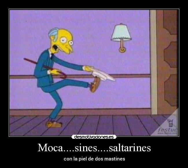 Moca....sines....saltarines -