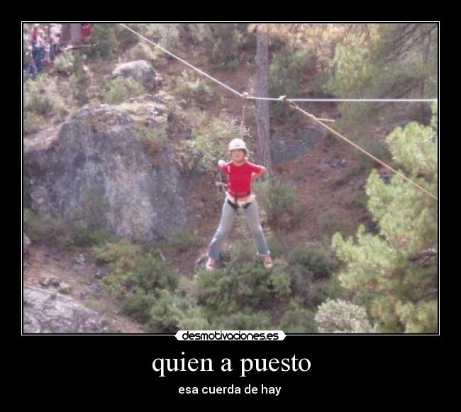 quien a puesto - esa cuerda de hay