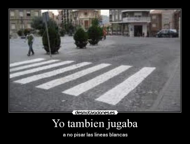 Yo tambien jugaba - a no pisar las lineas blancas
