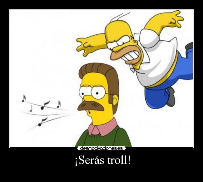 ¡Serás troll! -