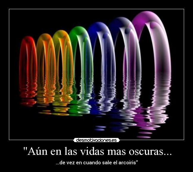 Aún en las vidas mas oscuras... - 