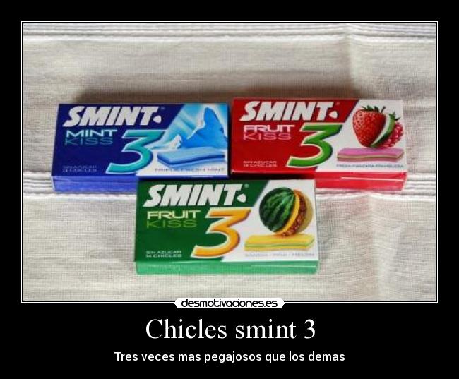 Chicles smint 3 - Tres veces mas pegajosos que los demas