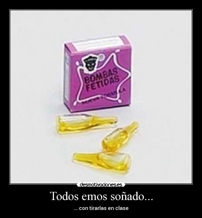 Todos emos soñado... - ... con tirarlas en clase