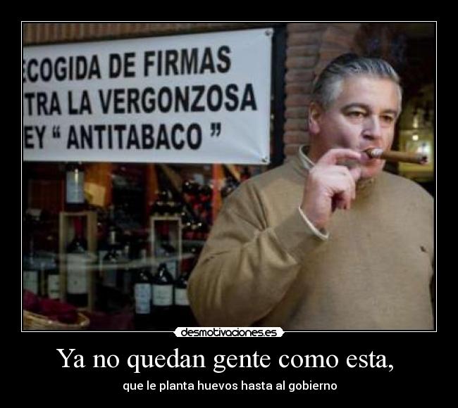 Ya no quedan gente como esta, -