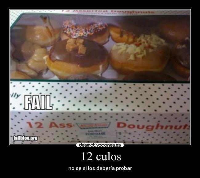 12 culos - no se si los debería probar