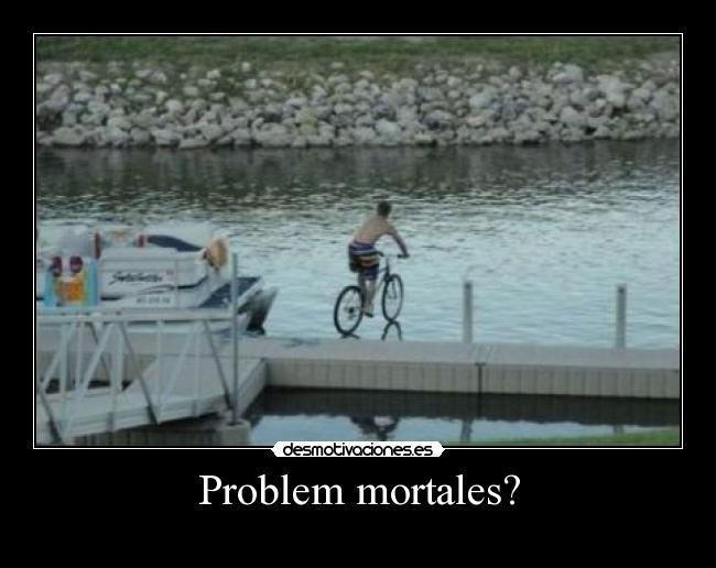 Problem mortales? -