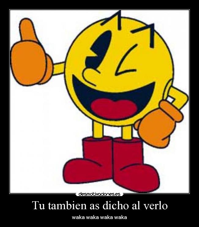 Tu tambien as dicho al verlo -