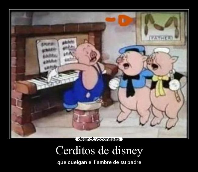 Cerditos de disney - que cuelgan el fiambre de su padre