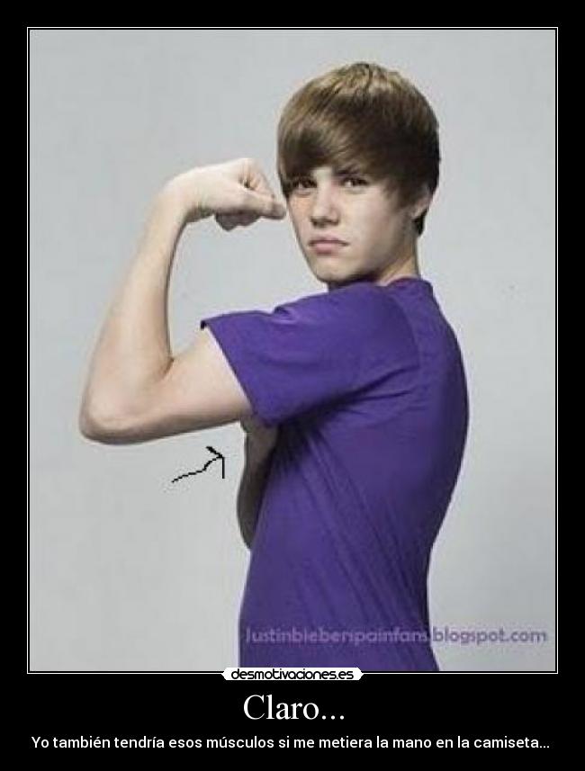 Claro... - Yo también tendría esos músculos si me metiera la mano en la camiseta...