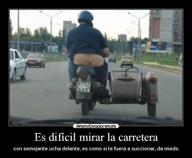 Es difícil mirar la carretera - 