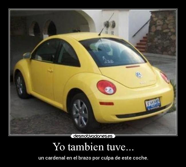 Yo tambien tuve... - un cardenal en el brazo por culpa de este coche.