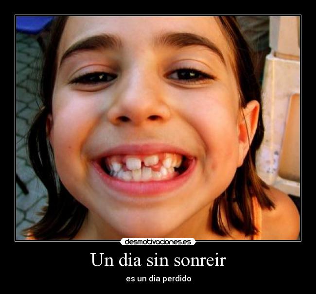 Un dia sin sonreir - es un dia perdido