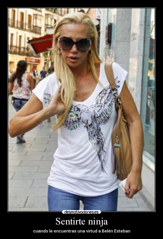 Sentirte ninja - cuando le encuentras una virtud a Belén Esteban