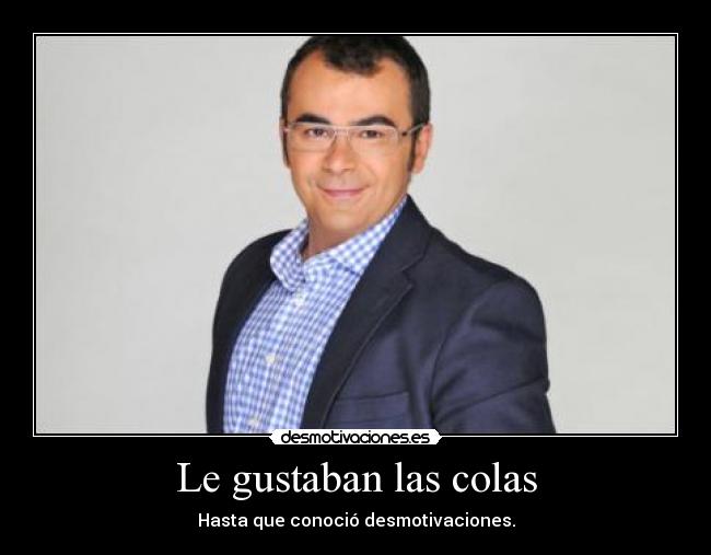 Le gustaban las colas -