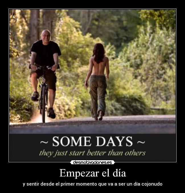 Empezar el día - y sentir desde el primer momento que va a ser un día cojonudo