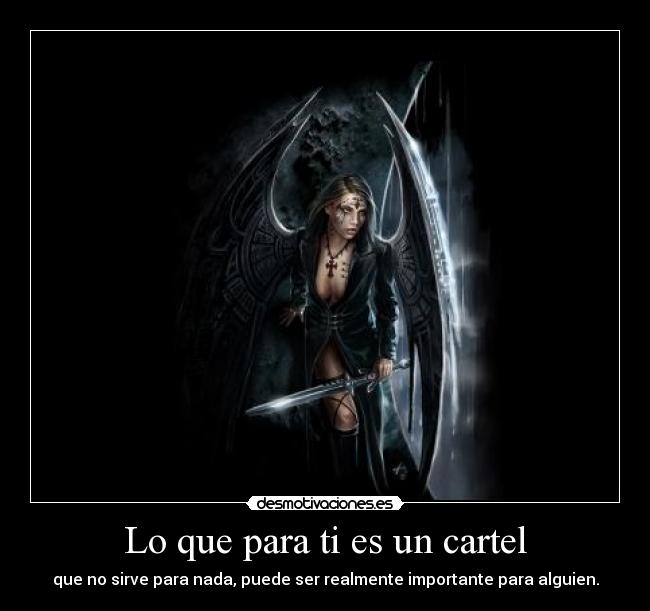 Lo que para ti es un cartel - que no sirve para nada, puede ser realmente importante para alguien.