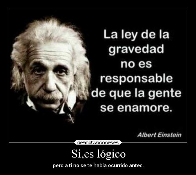 Si,es lógico - pero a ti no se te había ocurrido antes.